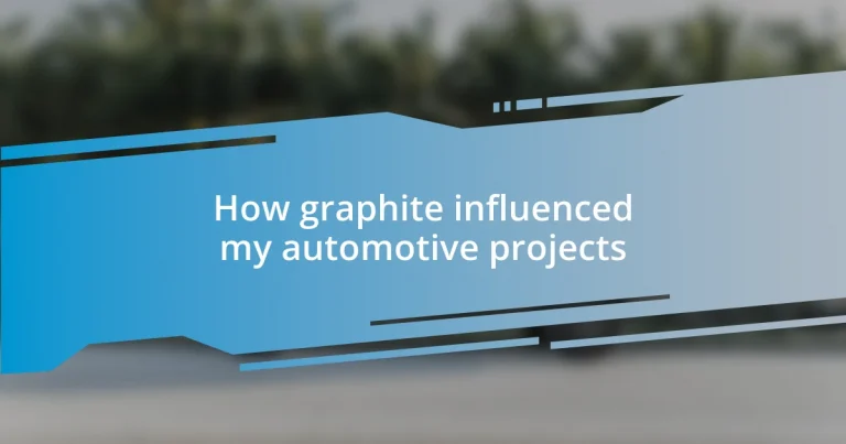 How graphite influenced my automotive projects