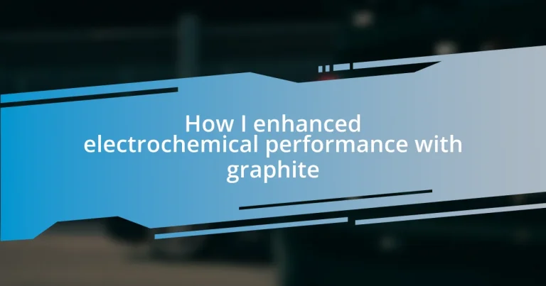 How I enhanced electrochemical performance with graphite