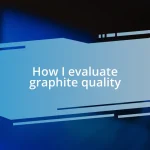 How I evaluate graphite quality