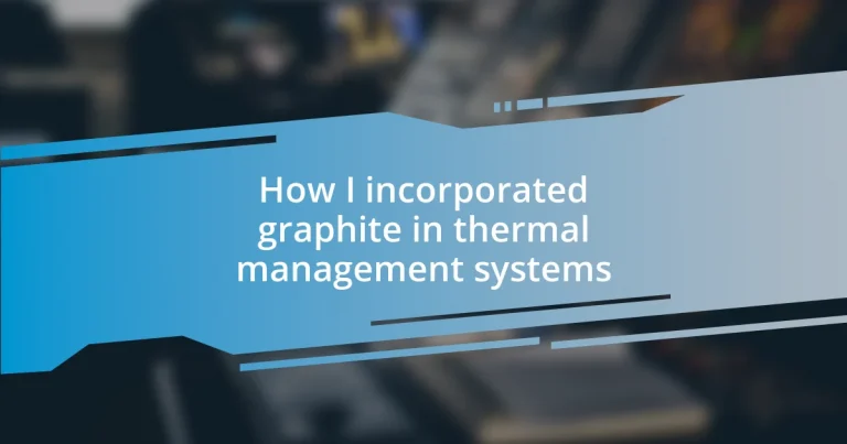 How I incorporated graphite in thermal management systems