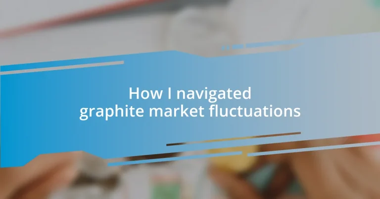 How I navigated graphite market fluctuations