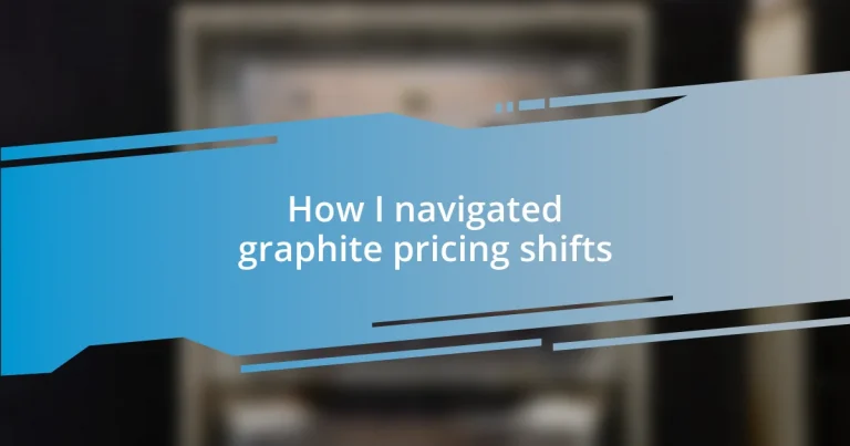 How I navigated graphite pricing shifts