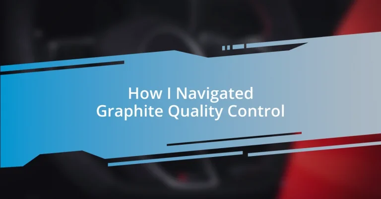 How I Navigated Graphite Quality Control