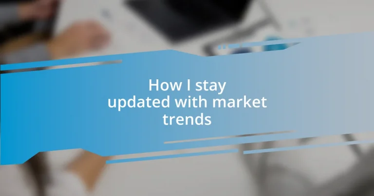 How I stay updated with market trends