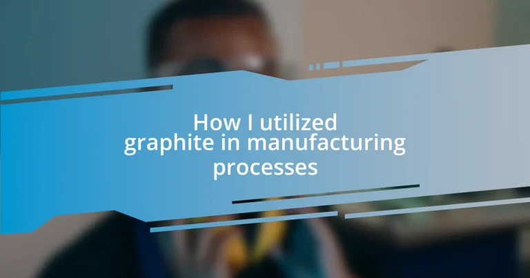 How I utilized graphite in manufacturing processes