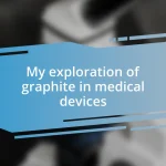 My exploration of graphite in medical devices