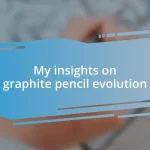 My insights on graphite pencil evolution