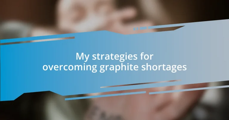 My strategies for overcoming graphite shortages