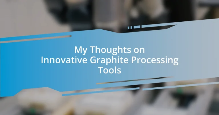 My Thoughts on Innovative Graphite Processing Tools