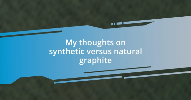 My thoughts on synthetic versus natural graphite