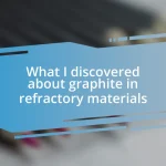 What I discovered about graphite in refractory materials