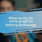 What works for me in graphite battery technology