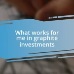 What works for me in graphite investments