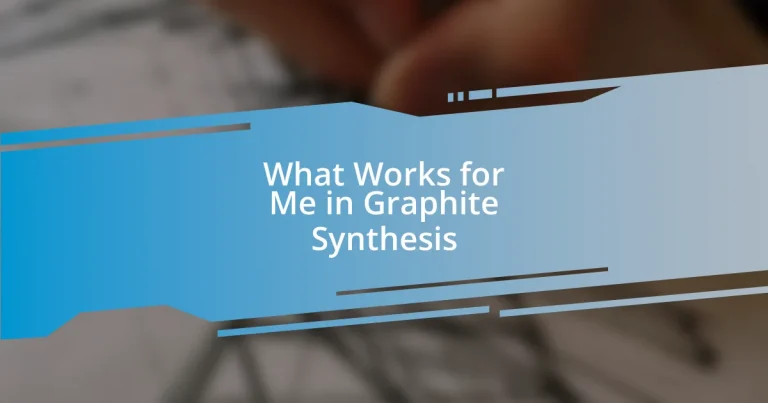 What Works for Me in Graphite Synthesis