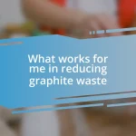 What works for me in reducing graphite waste