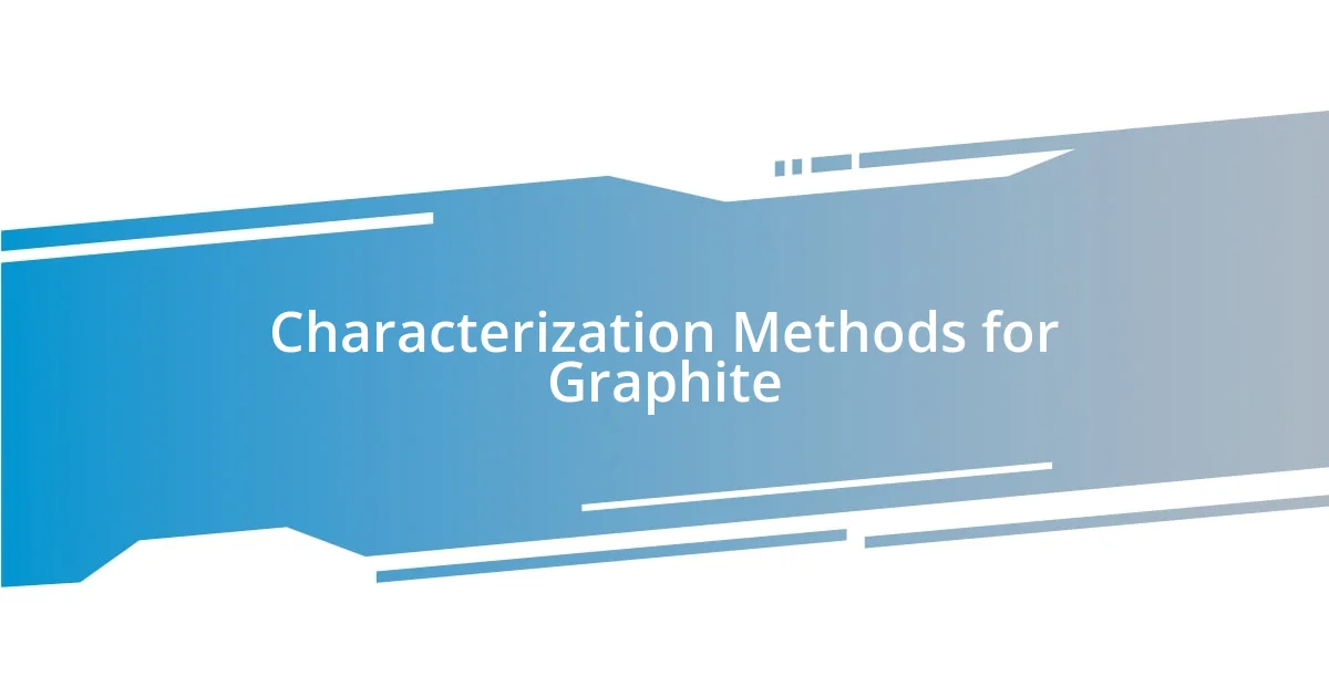 Characterization Methods for Graphite