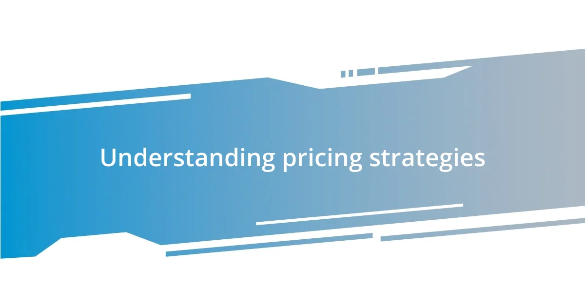 Understanding pricing strategies