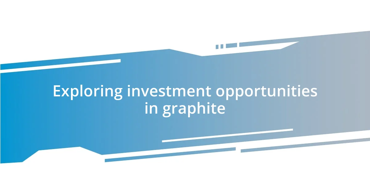 Exploring investment opportunities in graphite