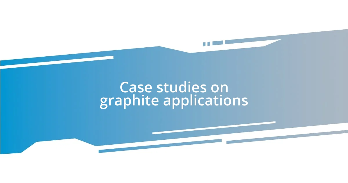 Case studies on graphite applications